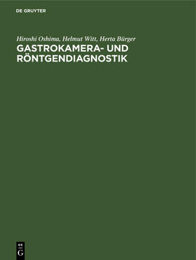 Oshima / Witt / Bürger | Gastrokamera- und Röntgendiagnostik | Buch | 978-3-11-001687-1 | sack.de