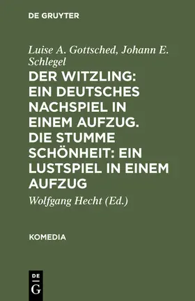 Gottsched / Schlegel / Hecht |  Der Witzling: Ein deutsches Nachspiel in einem Aufzug. Die stumme Schönheit: Ein Lustspiel in einem Aufzug | Buch |  Sack Fachmedien