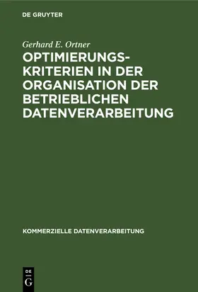 Ortner |  Optimierungskriterien in der Organisation der betrieblichen Datenverarbeitung | Buch |  Sack Fachmedien