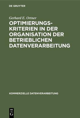Ortner | Optimierungskriterien in der Organisation der betrieblichen Datenverarbeitung | Buch | 978-3-11-002049-6 | sack.de
