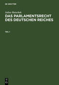 Hatschek |  Julius Hatschek: Das Parlamentsrecht des Deutschen Reiches. Teil 1 | Buch |  Sack Fachmedien