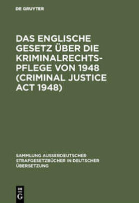 Das Englische Gesetz über die Kriminalrechtspflege von 1948 (Criminal Justice Act 1948) | Buch | 978-3-11-003005-1 | sack.de