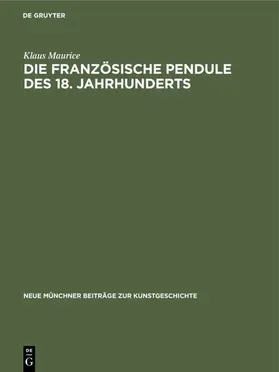 Maurice |  Die französische Pendule des 18. Jahrhunderts | Buch |  Sack Fachmedien
