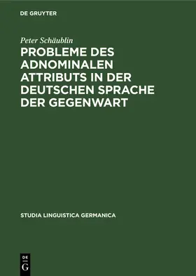 Schäublin |  Probleme des adnominalen Attributs in der deutschen Sprache der Gegenwart | Buch |  Sack Fachmedien