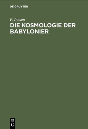 Jensen | Die Kosmologie der Babylonier | Buch | 978-3-11-003425-7 | sack.de