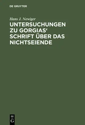 Newiger | Untersuchungen zu Gorgias' Schrift über das Nichtseiende | Buch | 978-3-11-003432-5 | www.sack.de