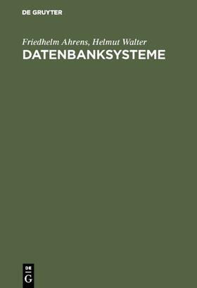 Walter / Ahrens |  Datenbanksysteme | Buch |  Sack Fachmedien