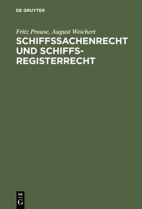Weichert / Prause | Schiffssachenrecht und Schiffsregisterrecht | Buch | 978-3-11-003819-4 | sack.de