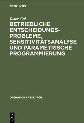 Gal |  Betriebliche Entscheidungsprobleme, Sensitivitätsanalyse und parametrische Programmierung | Buch |  Sack Fachmedien