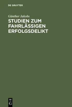 Jakobs |  Studien zum fahrlässigen Erfolgsdelikt | Buch |  Sack Fachmedien