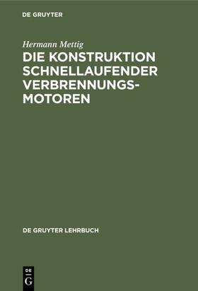 Mettig | Die Konstruktion schnellaufender Verbrennungsmotoren | Buch | 978-3-11-003921-4 | sack.de
