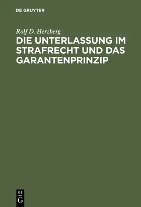 Herzberg | Die Unterlassung im Strafrecht und das Garantenprinzip | Buch | 978-3-11-003922-1 | www.sack.de