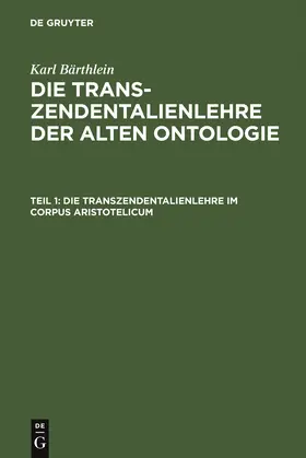 Bärthlein |  Die Transzendentalienlehre im Corpus Aristotelicum | Buch |  Sack Fachmedien