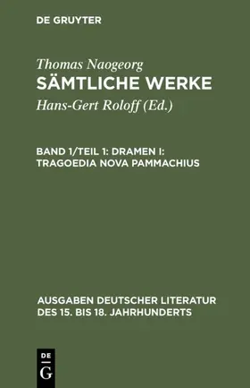 Roloff / Naogeorg |  Sämtliche Werke, Band 1/Teil 1, Dramen I: Tragoedia nova Pammachius | Buch |  Sack Fachmedien
