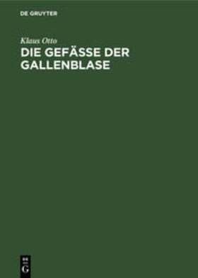 Otto | Die Gefäße der Gallenblase | Buch | 978-3-11-004120-0 | sack.de