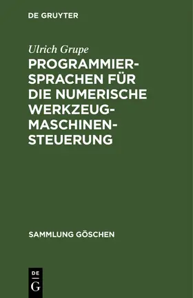 Grupe | Programmiersprachen für die numerische Werkzeugmaschinensteuerung | Buch | 978-3-11-004240-5 | www.sack.de
