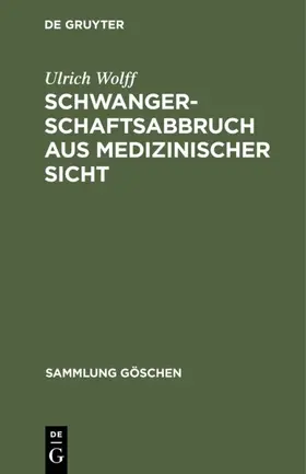 Wolff |  Schwangerschaftsabbruch aus medizinischer Sicht | Buch |  Sack Fachmedien
