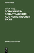 Wolff |  Schwangerschaftsabbruch aus medizinischer Sicht | Buch |  Sack Fachmedien