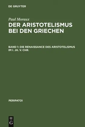 Moraux | Die Renaissance des Aristotelismus im I. Jh. v. Chr. | Buch | 978-3-11-004361-7 | sack.de