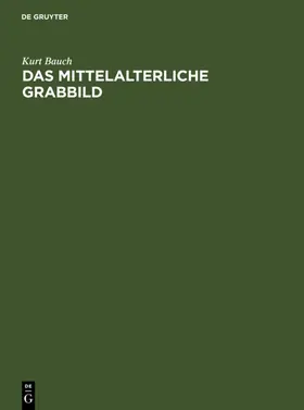 Bauch | Das mittelalterliche Grabbild | Buch | 978-3-11-004482-9 | www.sack.de