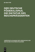  Der deutsche Föderalismus. Die Diktatur des Reichspräsidenten | Buch |  Sack Fachmedien