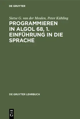 Kühling / Meulen | Programmieren in ALGOL 68, 1. Einführung in die Sprache | Buch | 978-3-11-004698-4 | sack.de