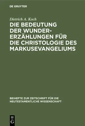 Koch |  Die Bedeutung der Wundererzählungen für die Christologie des Markusevangeliums | Buch |  Sack Fachmedien