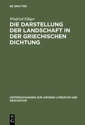 Elliger | Die Darstellung der Landschaft in der griechischen Dichtung | Buch | 978-3-11-004794-3 | www.sack.de