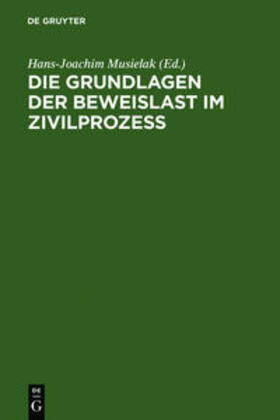 Musielak | Die Grundlagen der Beweislast im Zivilprozeß | Buch | 978-3-11-004970-1 | sack.de