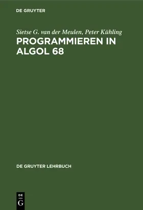 Kühling / Meulen | Programmieren in ALGOL 68 | Buch | 978-3-11-004978-7 | sack.de