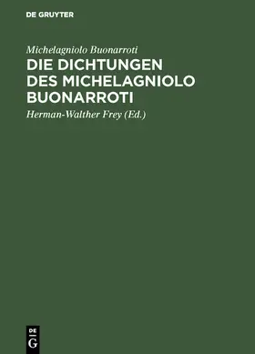 Michelagniolo Buonarroti / Frey |  Die Dichtungen des Michelagniolo Buonarroti | Buch |  Sack Fachmedien