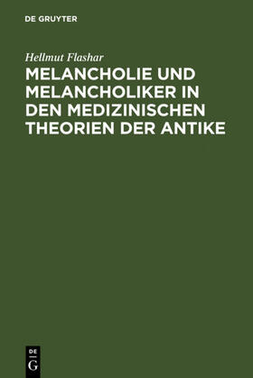 Flashar |  Melancholie und Melancholiker in den medizinischen Theorien der Antike | Buch |  Sack Fachmedien