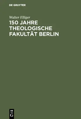Elliger | 150 Jahre Theologische Fakultät Berlin | Buch | 978-3-11-005030-1 | www.sack.de