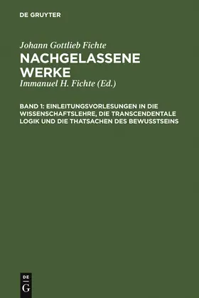 Fichte |  Einleitungsvorlesungen in die Wissenschaftslehre, die transcendentale Logik und die Thatsachen des Bewusstseins | Buch |  Sack Fachmedien