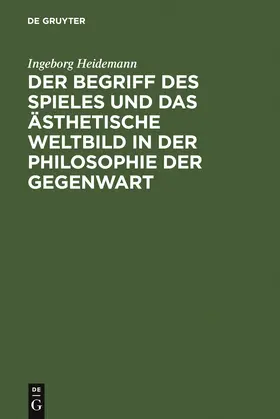 Heidemann |  Der Begriff des Spieles und das ästhetische Weltbild in der Philosophie der Gegenwart | Buch |  Sack Fachmedien