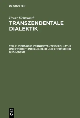 Heimsoeth |  Vierfache Vernunftantinomie; Natur und Freiheit; intelligibler und empirischer Charakter | Buch |  Sack Fachmedien