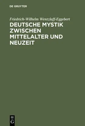 Wentzlaff-Eggebert | Deutsche Mystik zwischen Mittelalter und Neuzeit | Buch | 978-3-11-005338-8 | www.sack.de