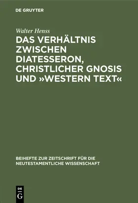 Henss |  Das Verhältnis zwischen Diatesseron, christlicher Gnosis und 'Western Text' | Buch |  Sack Fachmedien
