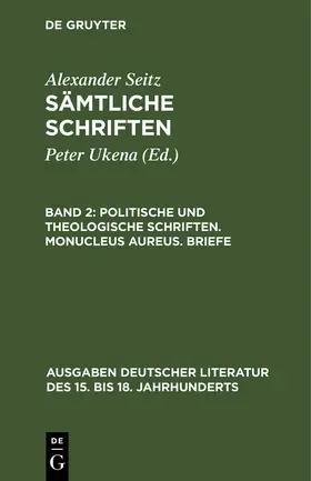 Seitz / Ukena |  Politische und theologische Schriften. Monucleus Aureus. Briefe | Buch |  Sack Fachmedien