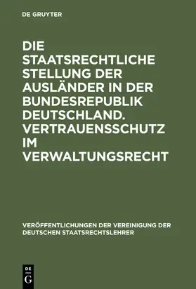  Die staatsrechtliche Stellung der Ausländer in der Bundesrepublik Deutschland. Vertrauensschutz im Verwaltungsrecht | Buch |  Sack Fachmedien