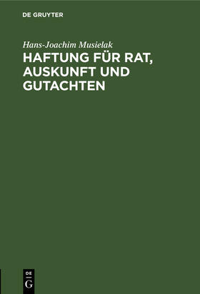 Musielak | Haftung für Rat, Auskunft und Gutachten | Buch | 978-3-11-005828-4 | sack.de