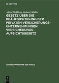 Müller / Goldberg |  Gesetz über die Beaufsichtigung der privaten Versicherungsunternehmungen: Versicherungsaufsichtsgesetz | Buch |  Sack Fachmedien
