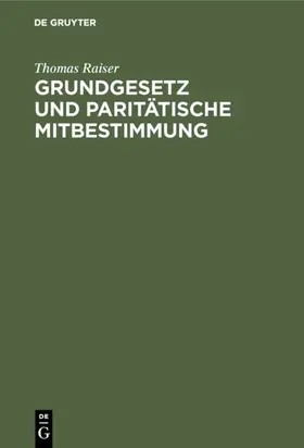 Raiser |  Grundgesetz und paritätische Mitbestimmung | Buch |  Sack Fachmedien