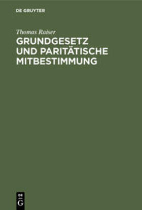 Raiser | Grundgesetz und paritätische Mitbestimmung | Buch | sack.de