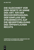  Die Gleichheit vor dem Gesetz im Sinne des Art. 109 der Reichsverfassung. Der Einfluß des Steuerrechts auf die Begriffsbildung des öffentlichen Rechts | Buch |  Sack Fachmedien