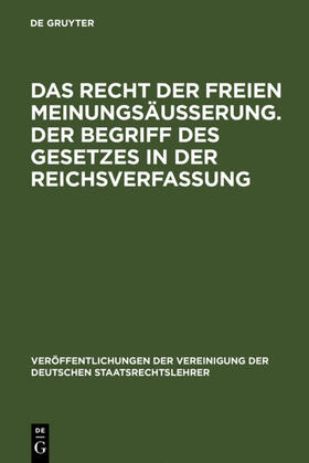 Das Recht der freien Meinungsäußerung. Der Begriff des Gesetzes in der Reichsverfassung | Buch | 978-3-11-006006-5 | sack.de