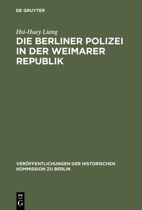 Liang | Die Berliner Polizei in der Weimarer Republik | Buch | 978-3-11-006520-6 | sack.de