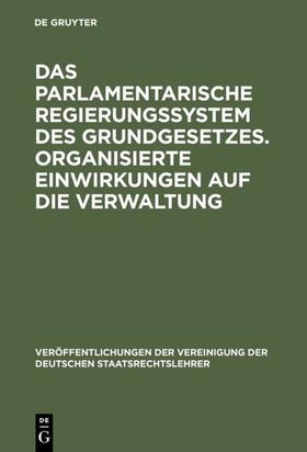 Das parlamentarische Regierungssystem des Grundgesetzes. Organisierte Einwirkungen auf die Verwaltung | Buch | 978-3-11-006579-4 | sack.de