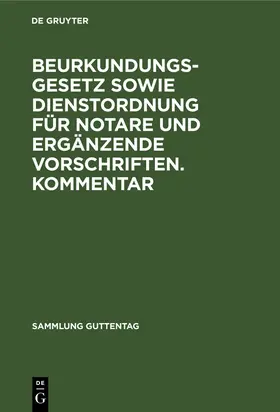 Degruyter |  Beurkundungsgesetz sowie Dienstordnung für Notare und ergänzende Vorschriften. Kommentar | Buch |  Sack Fachmedien