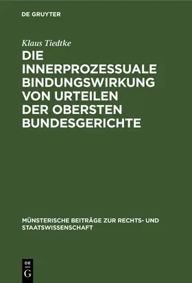 Tiedtke |  Die innerprozessuale Bindungswirkung von Urteilen der obersten Bundesgerichte | Buch |  Sack Fachmedien